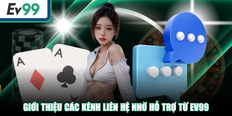 Giới thiệu các kênh liên hệ nhờ hỗ trợ từ EV99