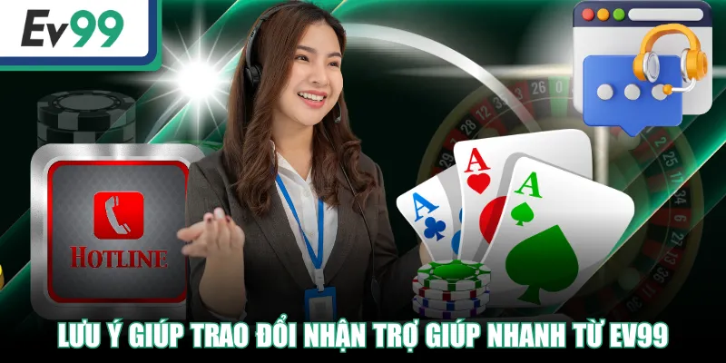 Lưu ý giúp trao đổi nhận trợ giúp nhanh từ EV99