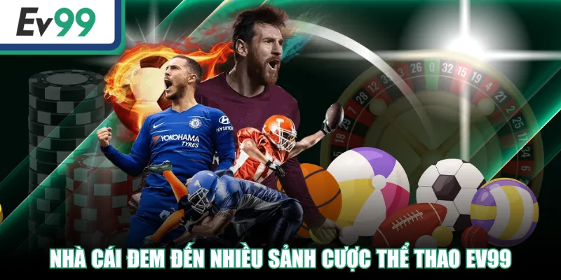 Nhà cái đem đến nhiều sảnh cược Thể Thao EV99