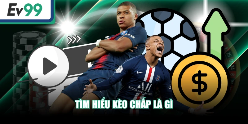 Tìm hiểu kèo chấp là gì