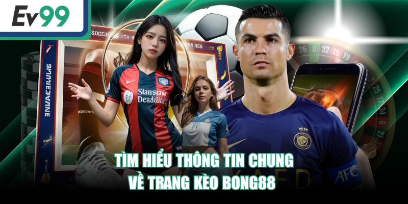 Tìm hiểu thông tin chung về trang Kèo Bong88 